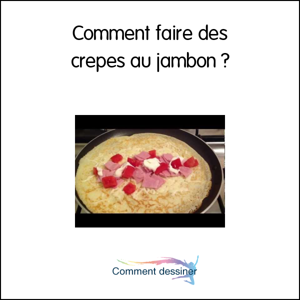 Comment faire des crêpes au jambon